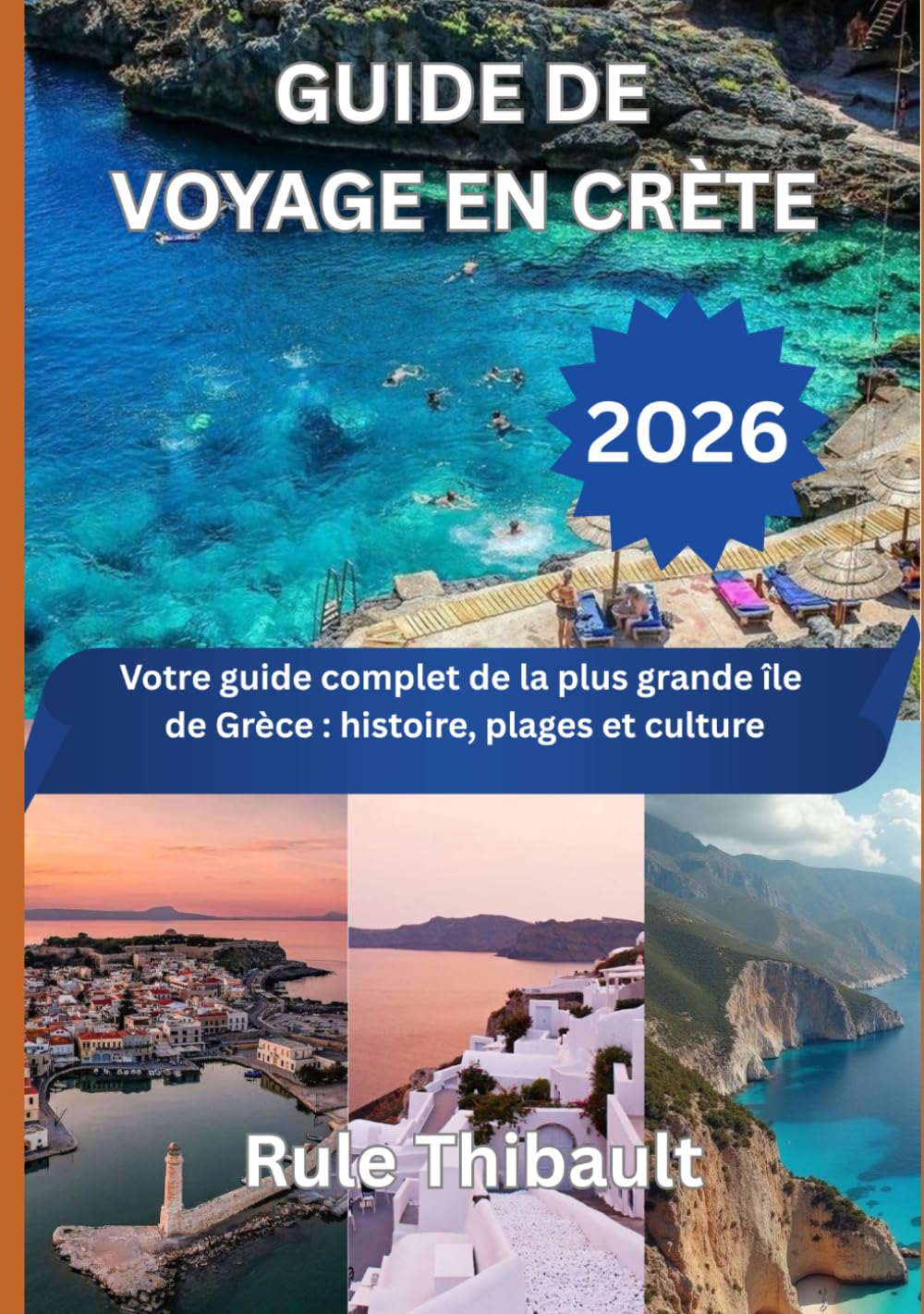 GUIDE DE VOYAGE EN CRETE 2026: Votre guide complet de la plus grande île de Grèce: histoire, plages et culture