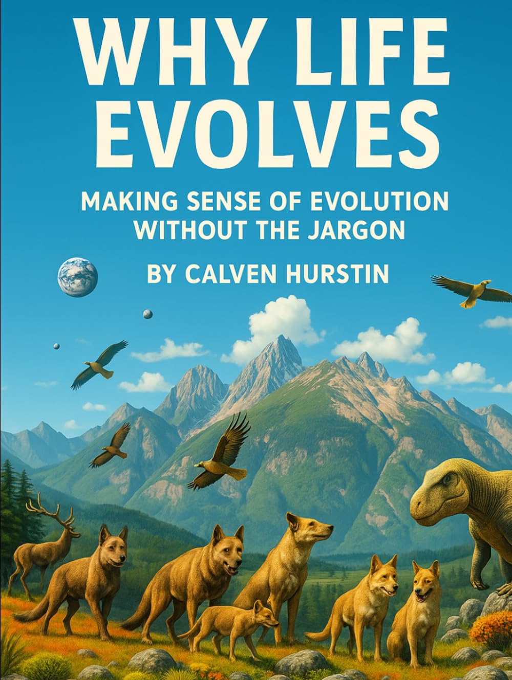 Why Life Evolves: Making Sense of Evolution Without the Jargon (Simple Science)
