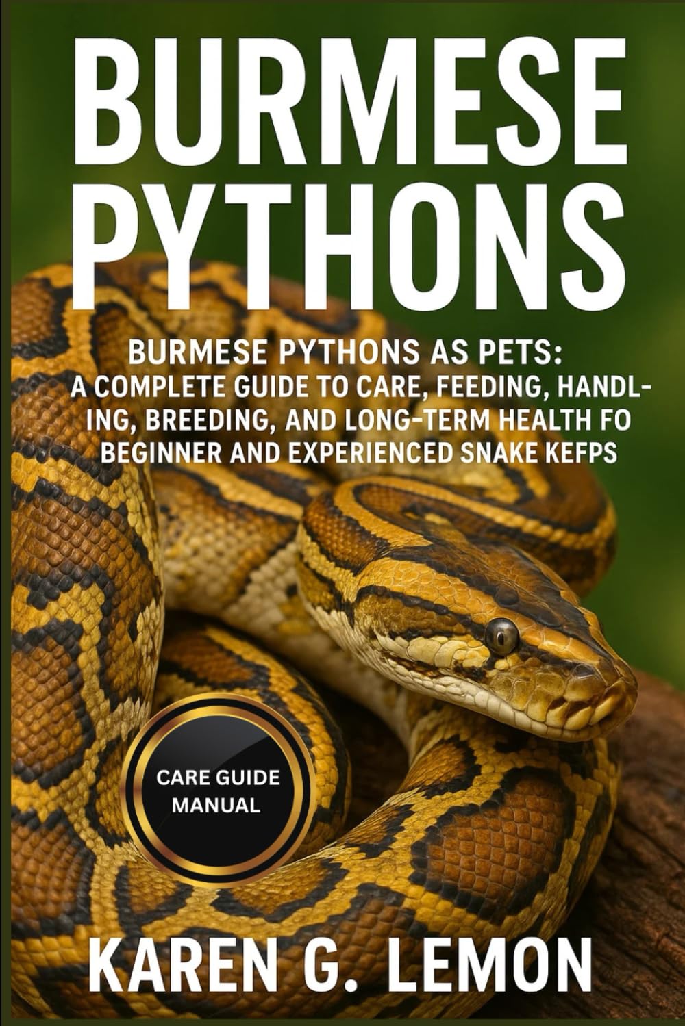 BURMESE PYTHONS: Burmese Pythons as Pets: A Complete Guide to Care, Feeding, Handling, Breeding, and Long-Term Health for Beginner and Experienced Snake Keepers