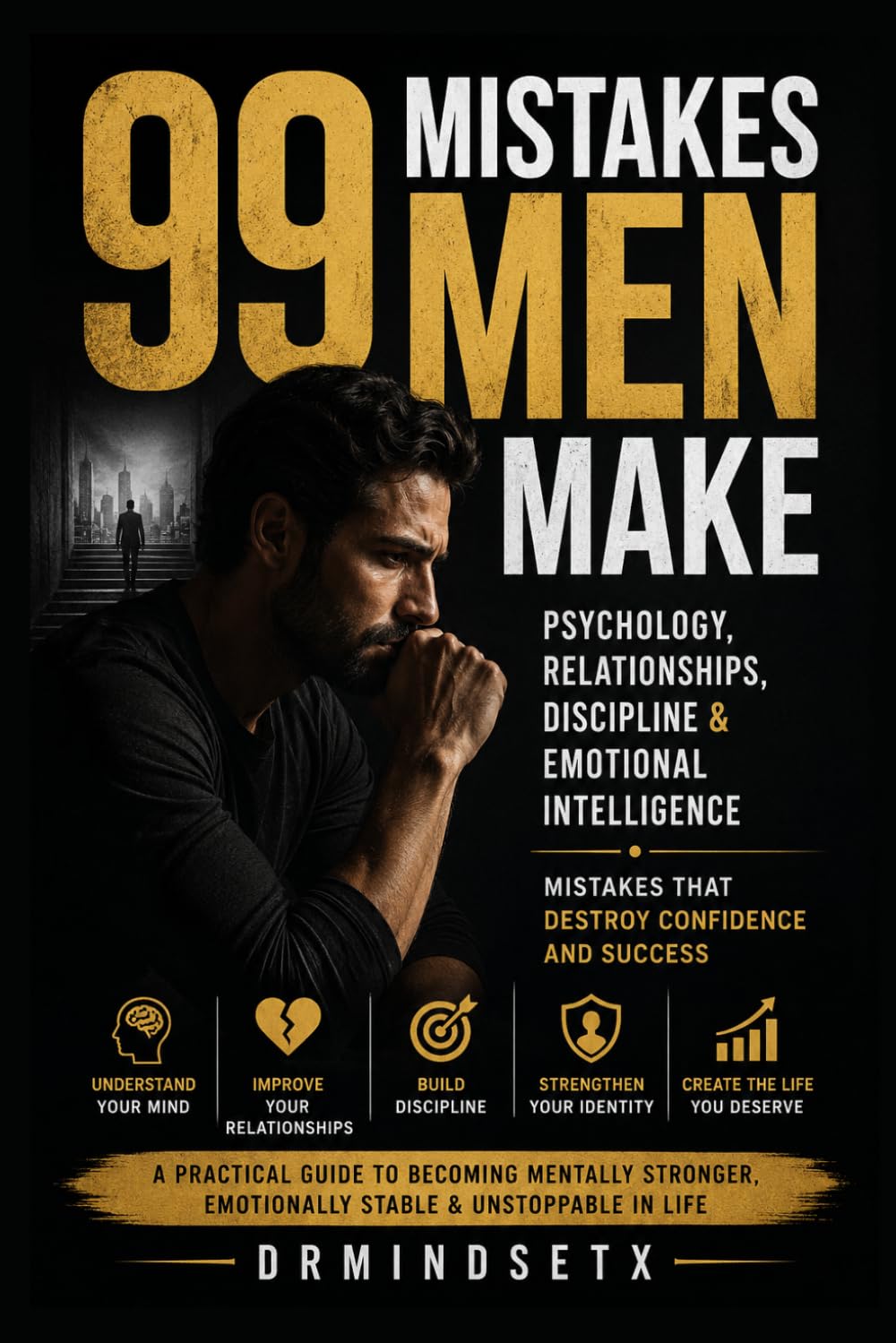 99 Mistakes Men Make: Psychology, Relationships, Discipline & Emotional Intelligence Mistakes That Destroy Confidence and Success