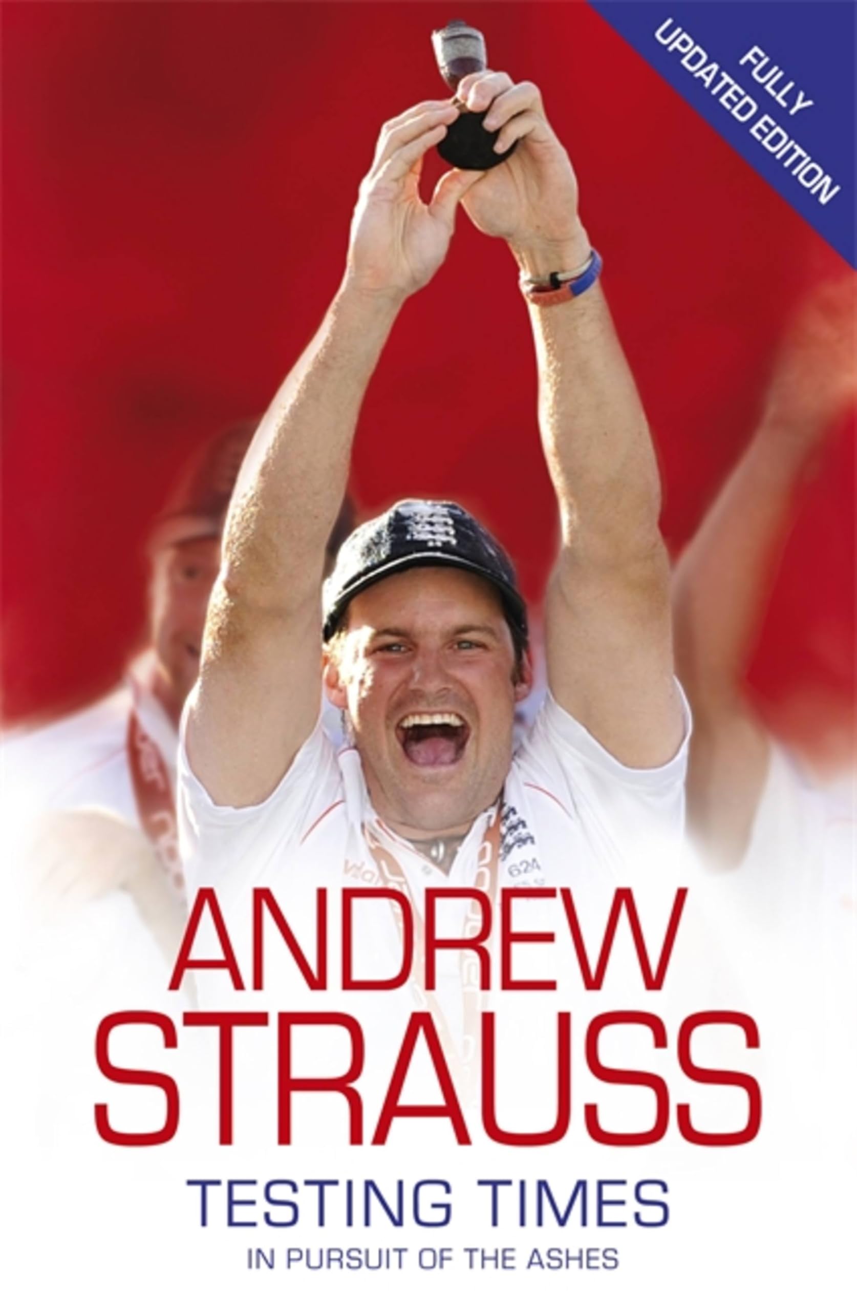 Andrew Strauss: Testing Times - In Pursuit of the Ashes,Andrew ,