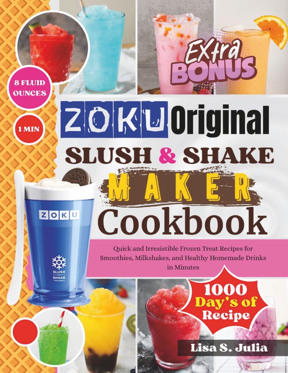 ZOKU ORIGINAL SLUSH & SHAKE MAKER COOKBOOK: Quick and Irresistible Frozen Treat Recipes for Smoothies, Milkshakes, and Healthy Homemade Drinks in Minutes