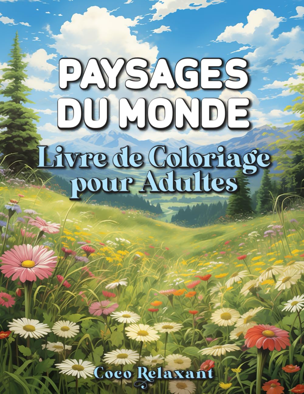 Paysages Du Monde Livre de Coloriage Pour Adultes: Nature, Montagnes, Rivières et Villages | Illustrations Relaxantes et Anti-Stress | Grand Format pour un Moment de Calme et de Créativité