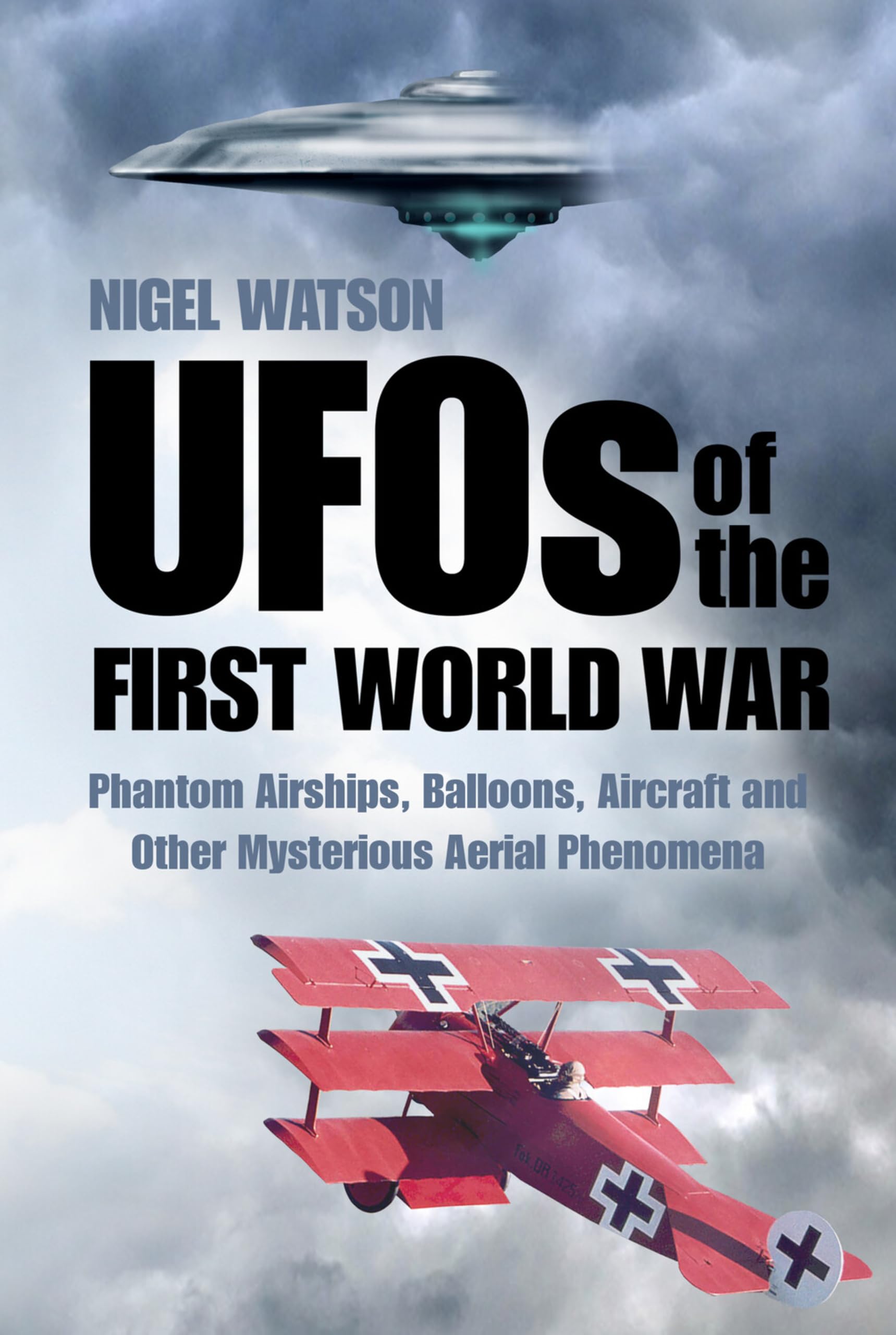 UFOs of the First World War: Phantom Airships, Balloons, Aircraft and Other...