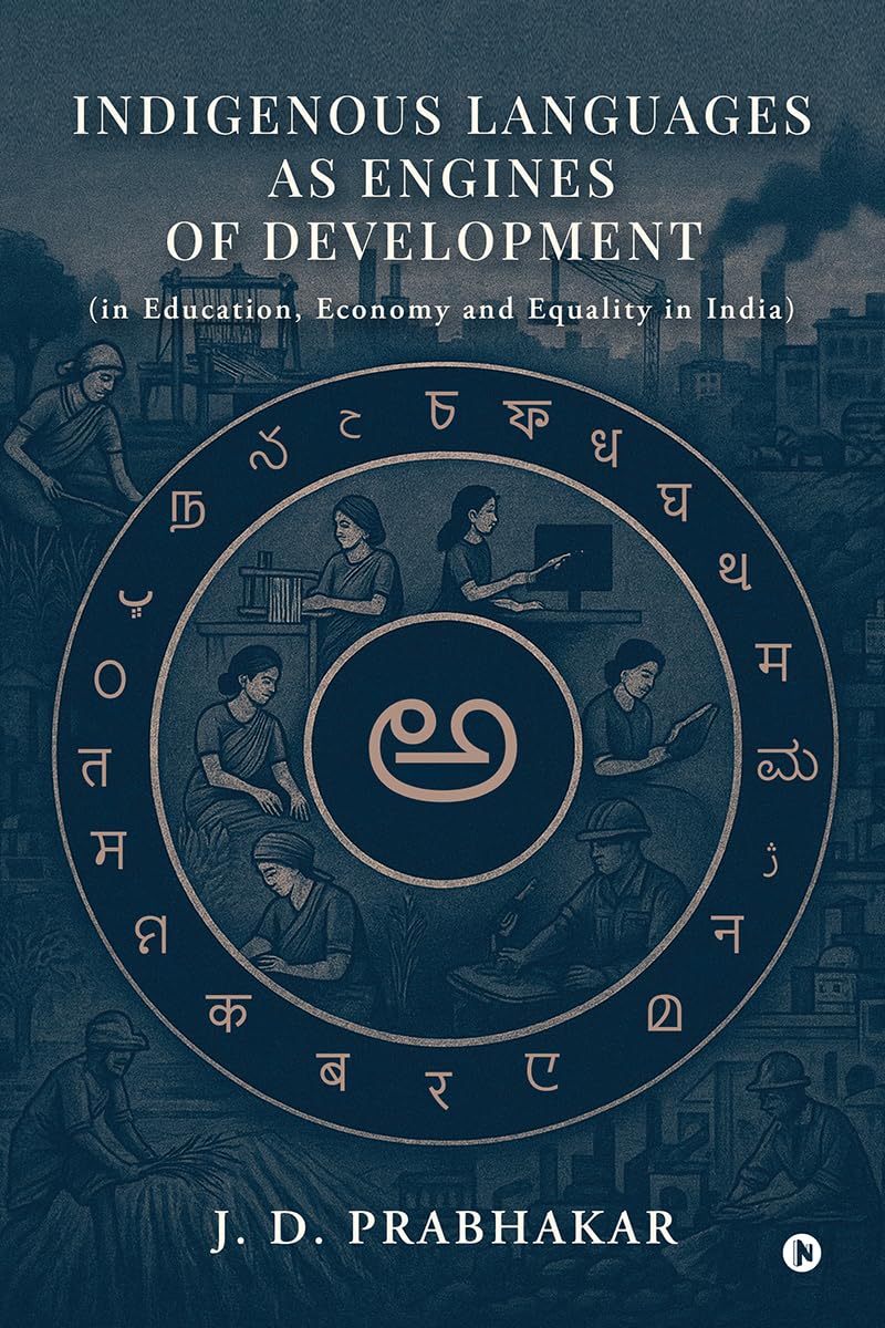 Indigenous Languages as Engines of Development: (in Education, Economy and Equality in India)