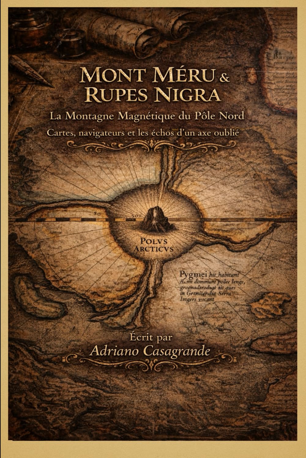 MONT MÉRU & RUPES NIGRA La Montagne Magnétique du Pôle Nord: Cartes, navigateurs et les échos d’un axe oublié