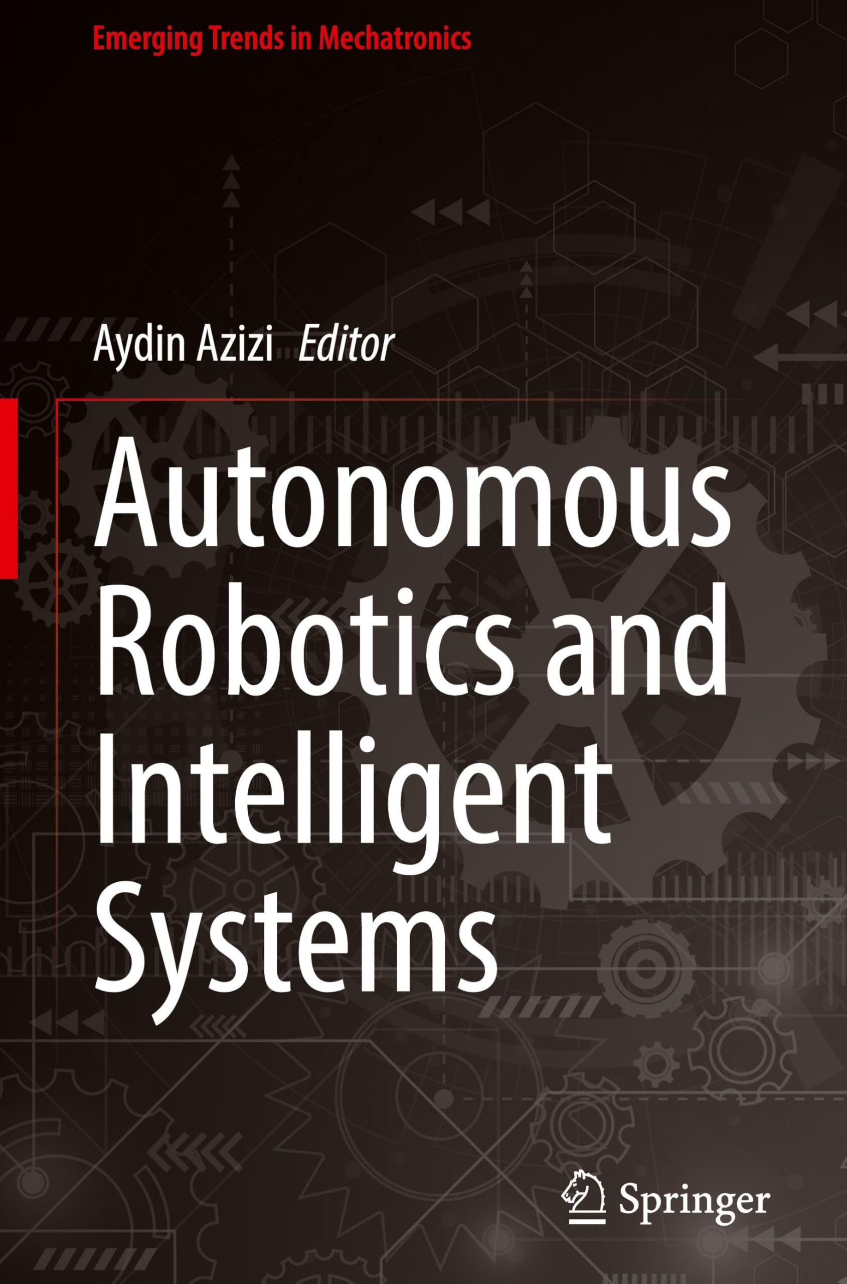 Autonomous Robotics and Intelligent Systems (Emerging Trends in Mechatronics)