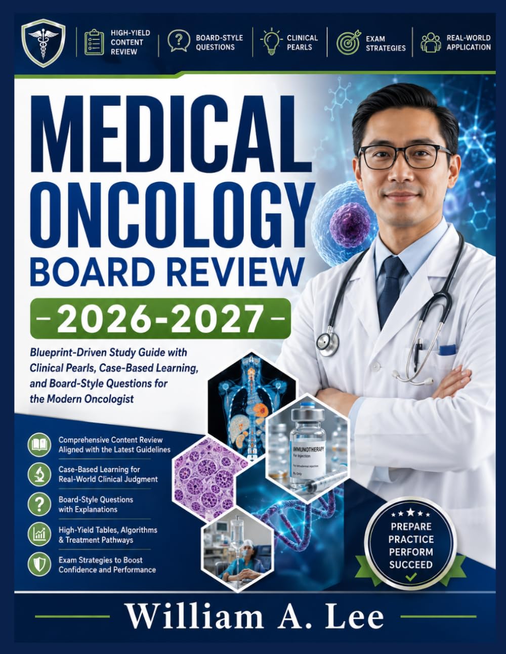 Medical Oncology Board Review 2026-2027: Blueprint-Driven Study Guide with Clinical Pearls, Case-Based Learning, and Board-Style Questions for the Modern Oncologist