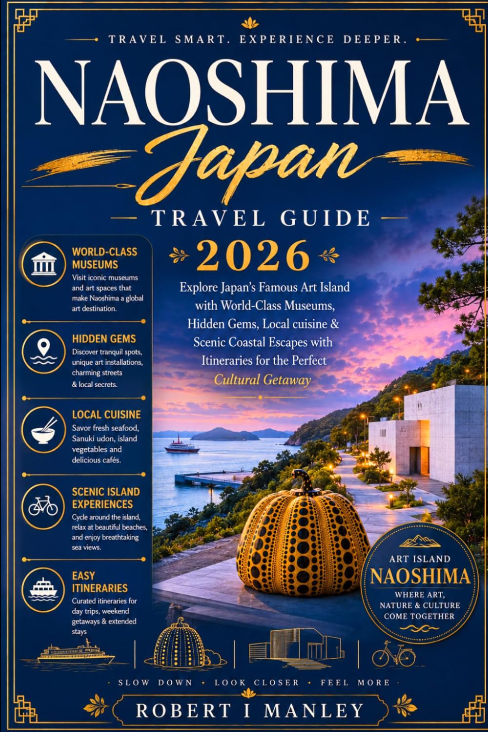 Naoshima Japan Travel Guide 2026: Explore Japan’s Famous Art Island with World-Class Museums, Hidden Gems, Local cuisine & Scenic Coastal Escapes with Itineraries for the Perfect Cultural Getaway