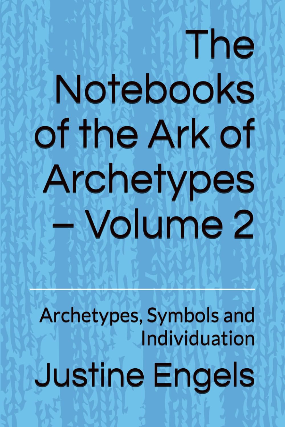 The Notebooks of the Ark of Archetypes – Volume 2: Archetypes, Symbols and Individuation