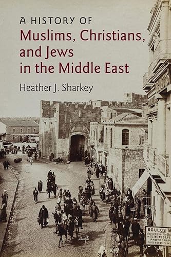 A History of Muslims, Christians, and Jews in the Middle East (The Contemporary Middle East, Band 6) (The Contemporary Middle East, 6)