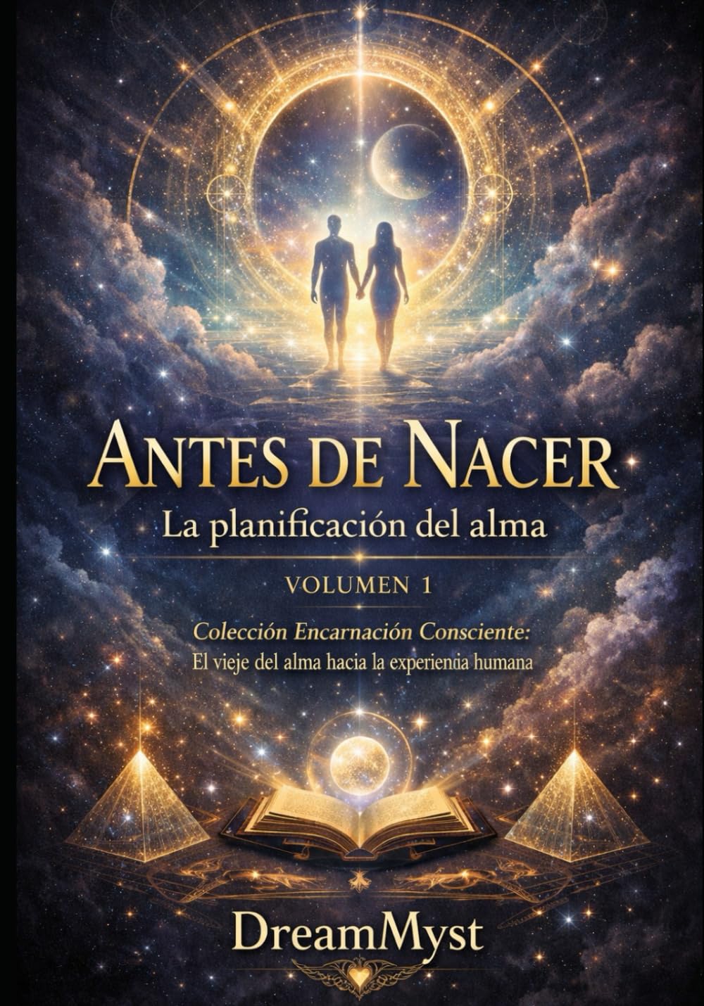 Colección Encarnación Consciente: El viaje del alma hacia la experiencia humana: Volumen 1 - Antes de Nacer: La planificación del alma