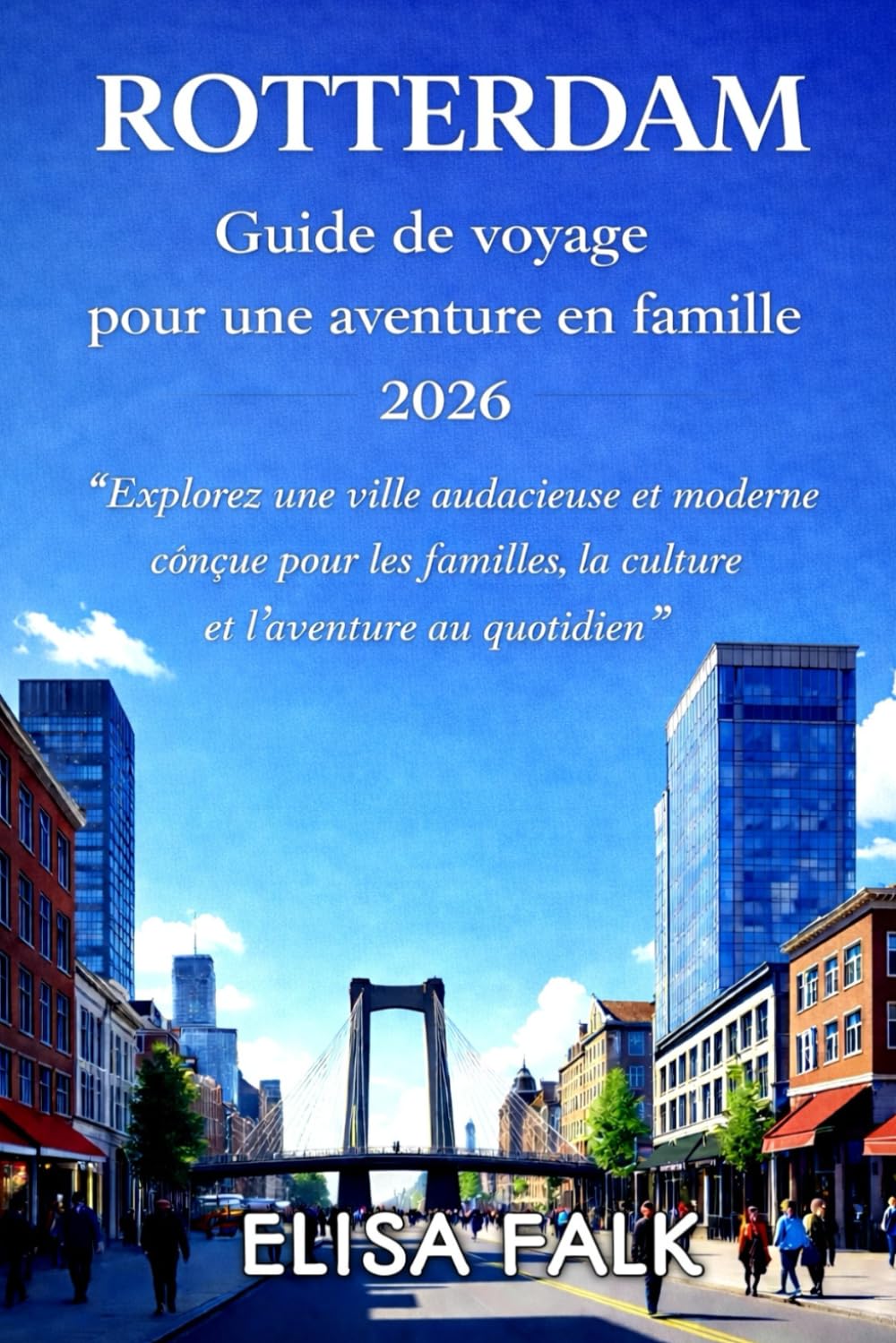 ROTTERDAM Guide de voyage pour une aventure en famille 2026