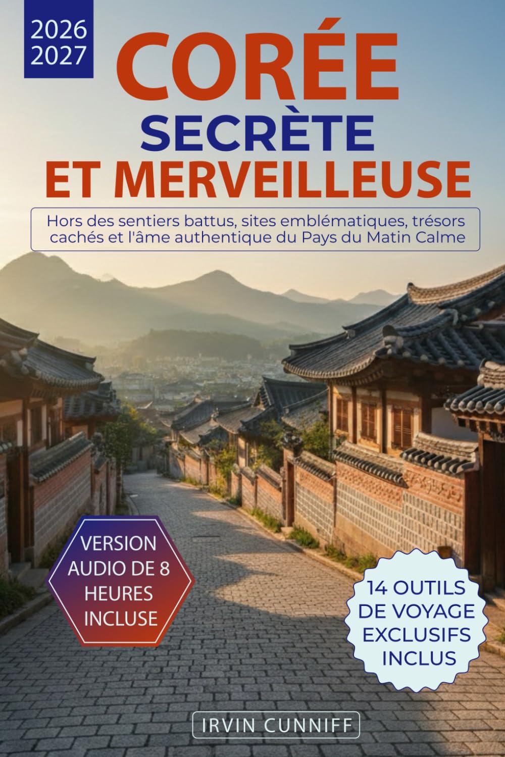 Corée Secrète et Merveilleuse: Hors des sentiers battus, sites emblématiques, trésors cachés et l'âme authentique du Pays du Matin Calme
