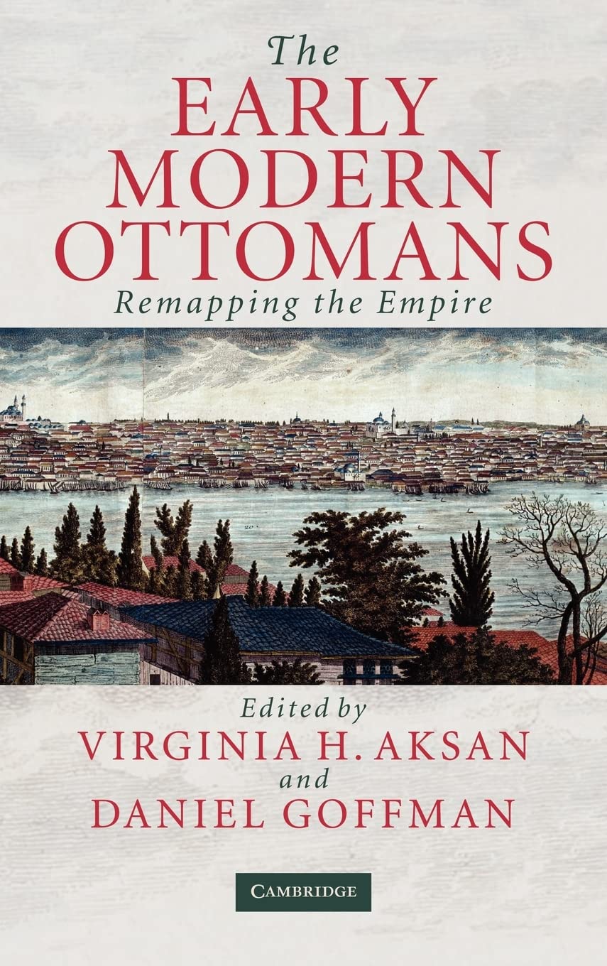 The Early Modern Ottomans: Remapping the Empire