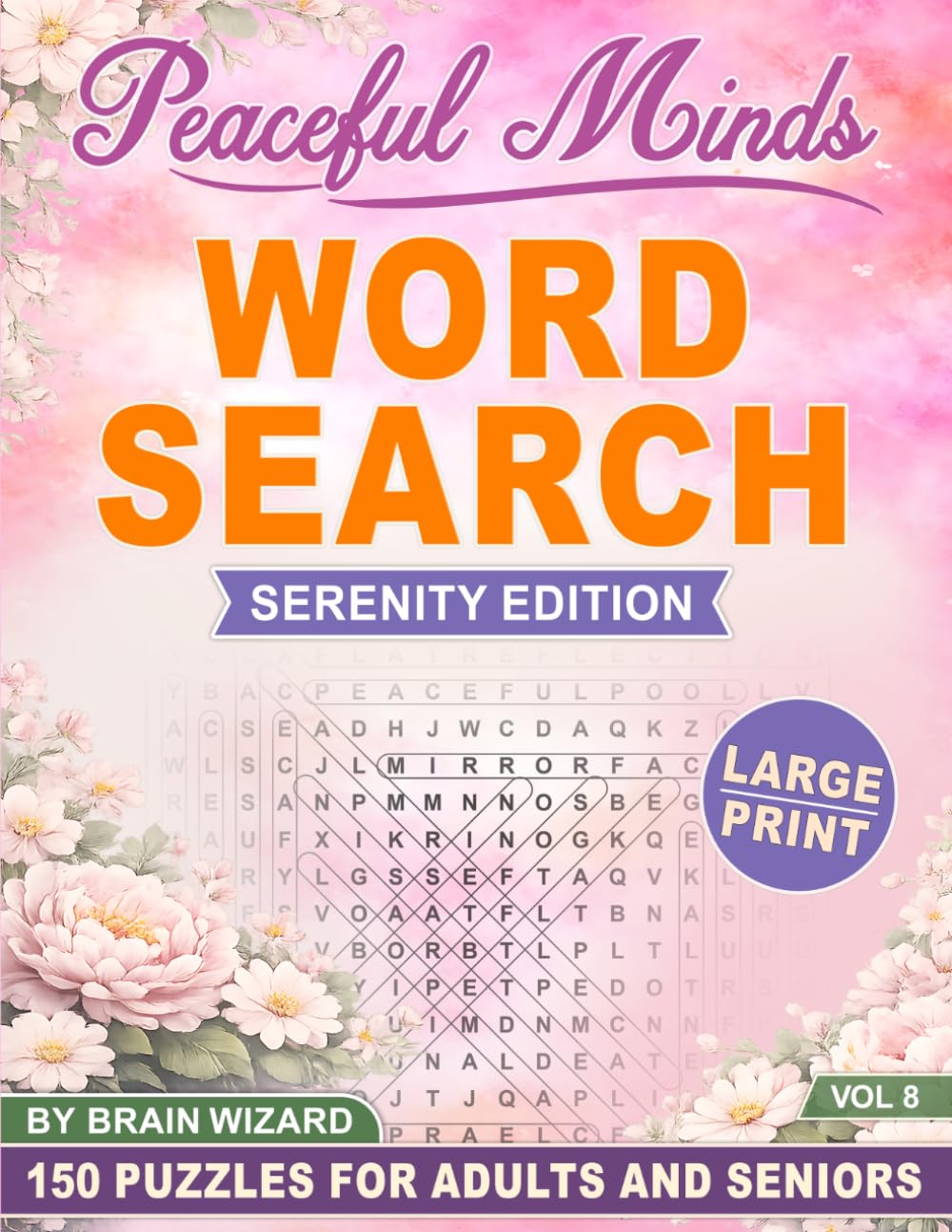 Peaceful Minds: Serenity Edition: 150 Large Print Word Search Puzzles for Adults and Seniors Designed for Serenity, Relaxation, and Inner Peace