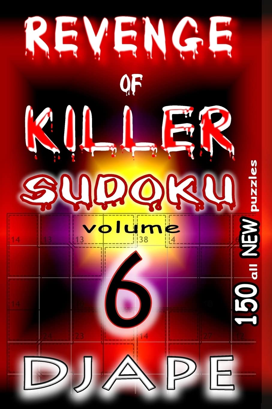 Revenge of Killer Sudoku 6: 150 puzzles (The Professional Killer Sudoku Series: 10-Volume Compendium)