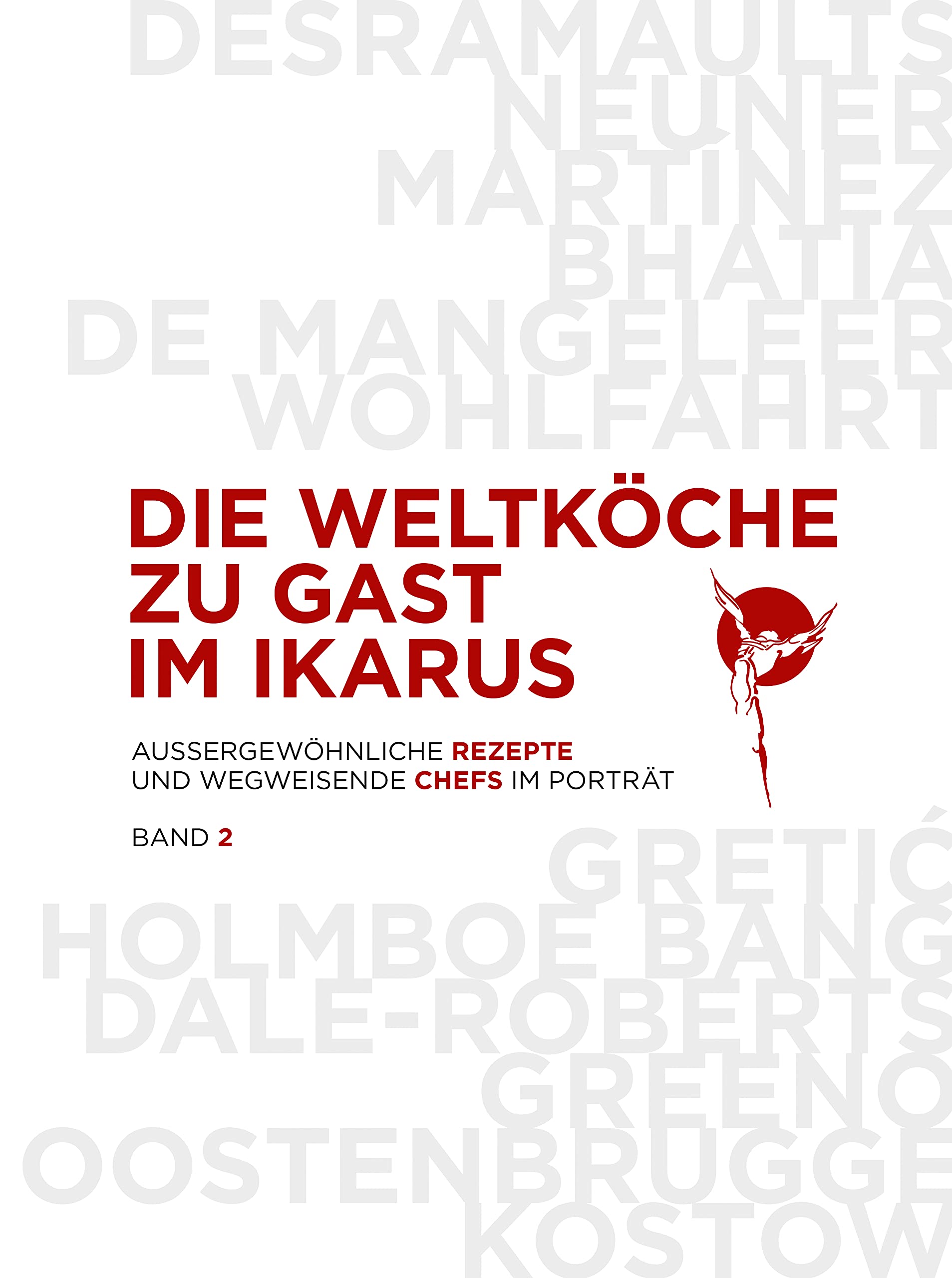 Die Weltköche zu Gast im Ikarus: 12 wegweisende Chefs aus 5 Kontinenten im Portrait mit 60 außergewöhnlichen Rezepten: Band 2
