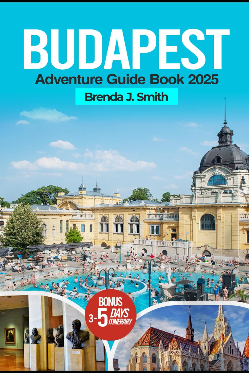 Budapest Adventure Travel Guide Book 2025 (Full-Colour Edition): Explore the Best of Hungary Top Attractions, Danube Lake, Castles, Hidden Gems, Local ... and Food (Brenda's Travel Series)