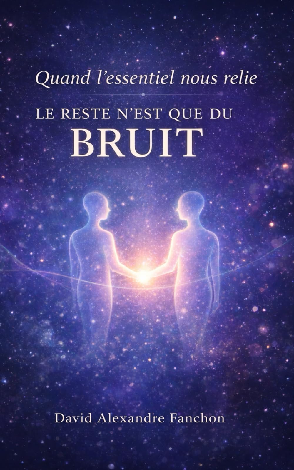 Le reste n'est que du bruit !: quand l'essentiel nous relie: