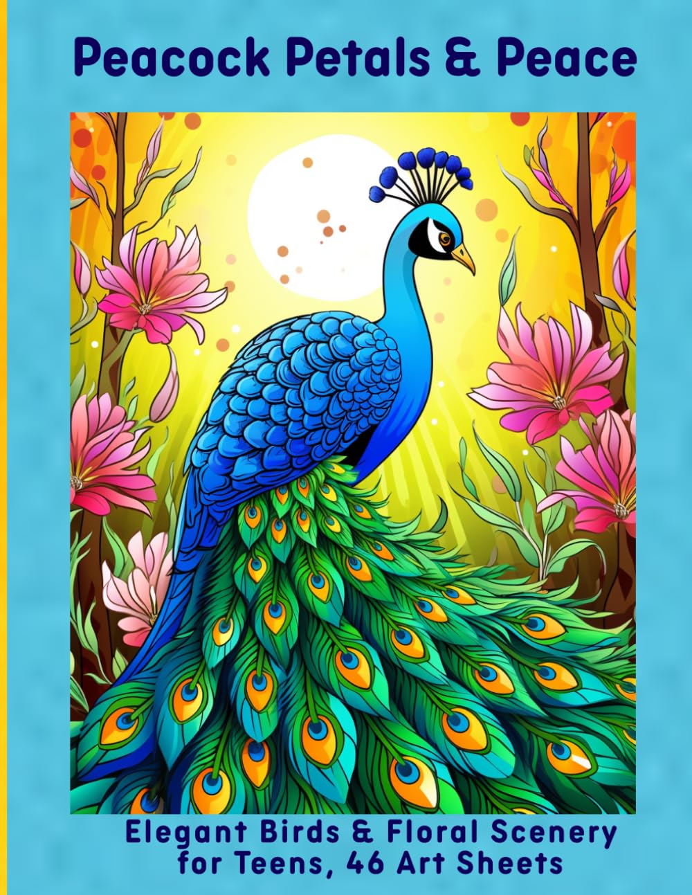 Peacock Petals & Peace: Elegant Birds & Floral Scenery for Teens, 46 Art Sheets
