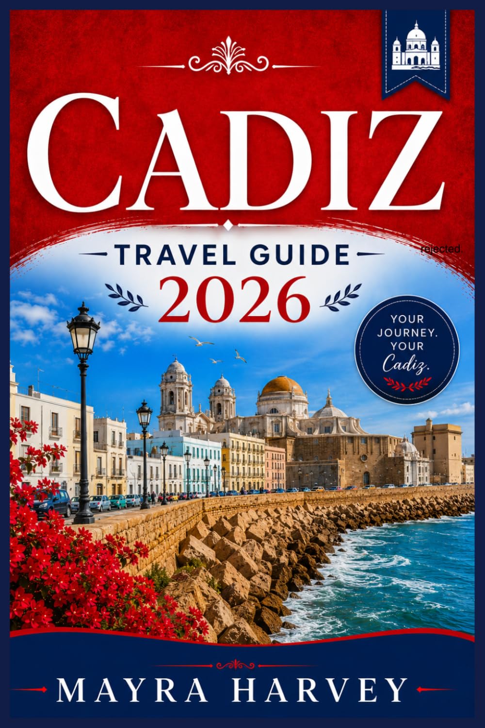 Cadiz Travel Guide 2026: Culture, Beaches, Local Cuisine and Historic Attractions Along Spain's Southern Coast
