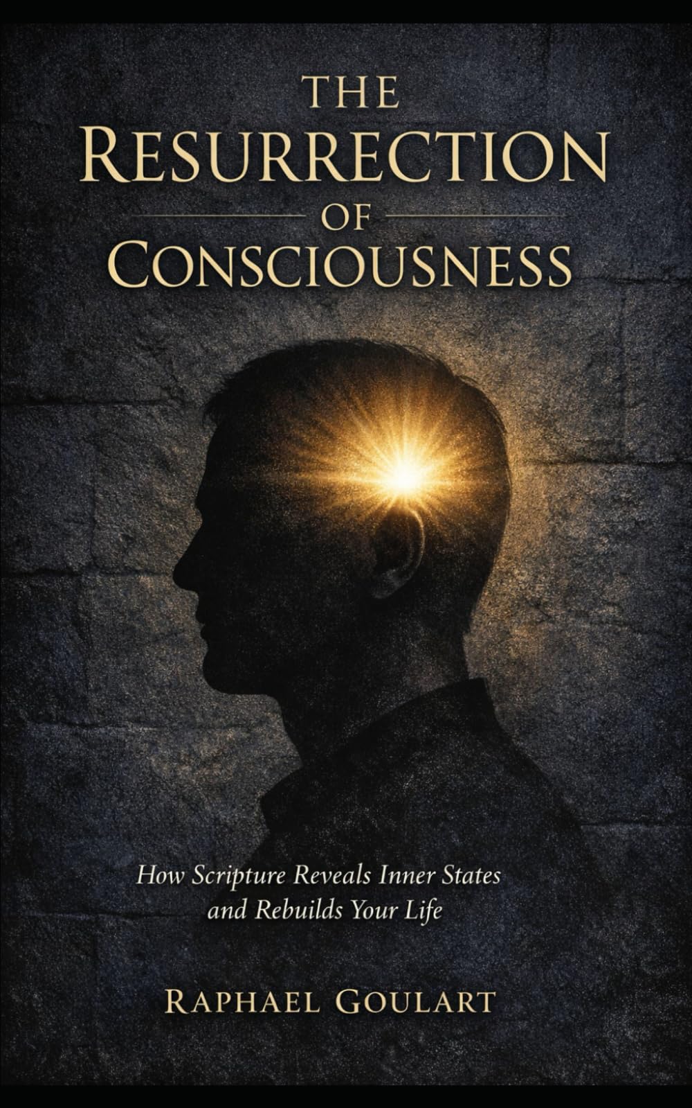 The Resurrection of Consciousness: How Scripture Reveals Inner States and Rebuilds Your Life