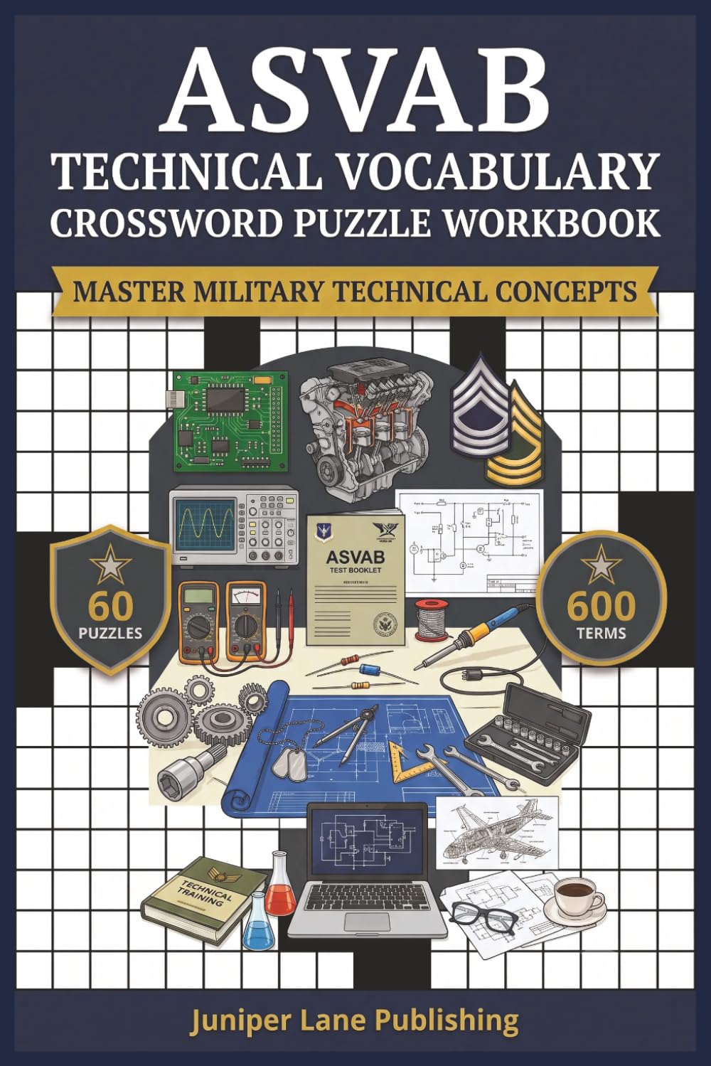 ASVAB Technical Vocabulary Crossword Puzzle Workbook: 60 Puzzles with 600 Technical Terms Covering Science, Math, Electronics, Auto and Shop, and Mechanical Comprehension