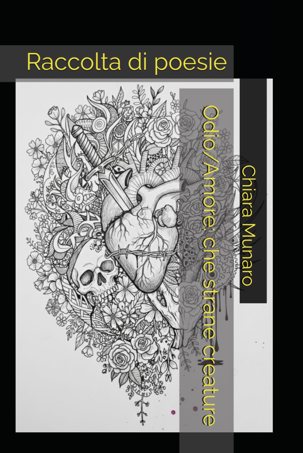 Odio/Amore: che strane creature: Raccolta di poesie