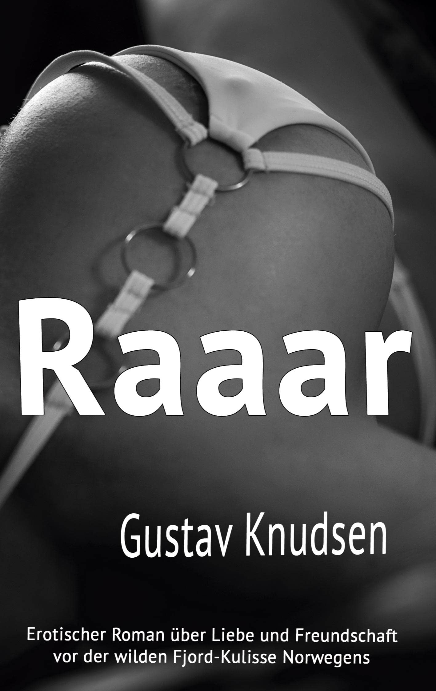 Raaar: Erotischer Roman über Liebe und Freundschaft vor der wilden Fjord-Kulisse Norwegens (Die frühen 1980er Jahre - prägend und einprägend)