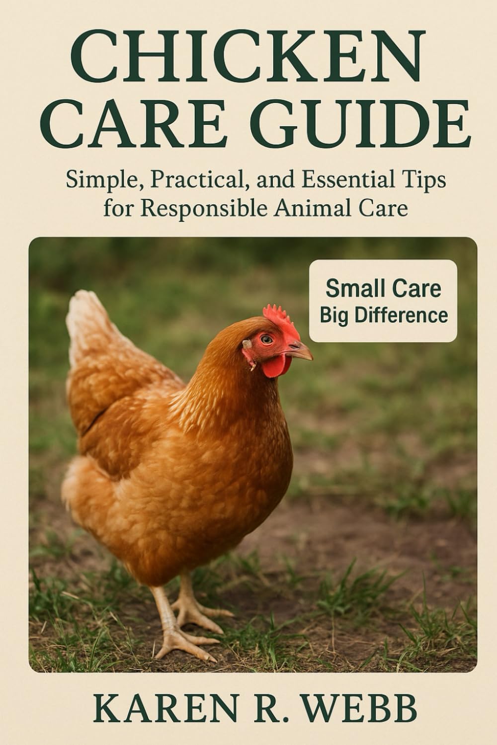 CHICKEN CARE GUIDE: Simple, Practical, and Essential Tips for Responsible Animal Care”