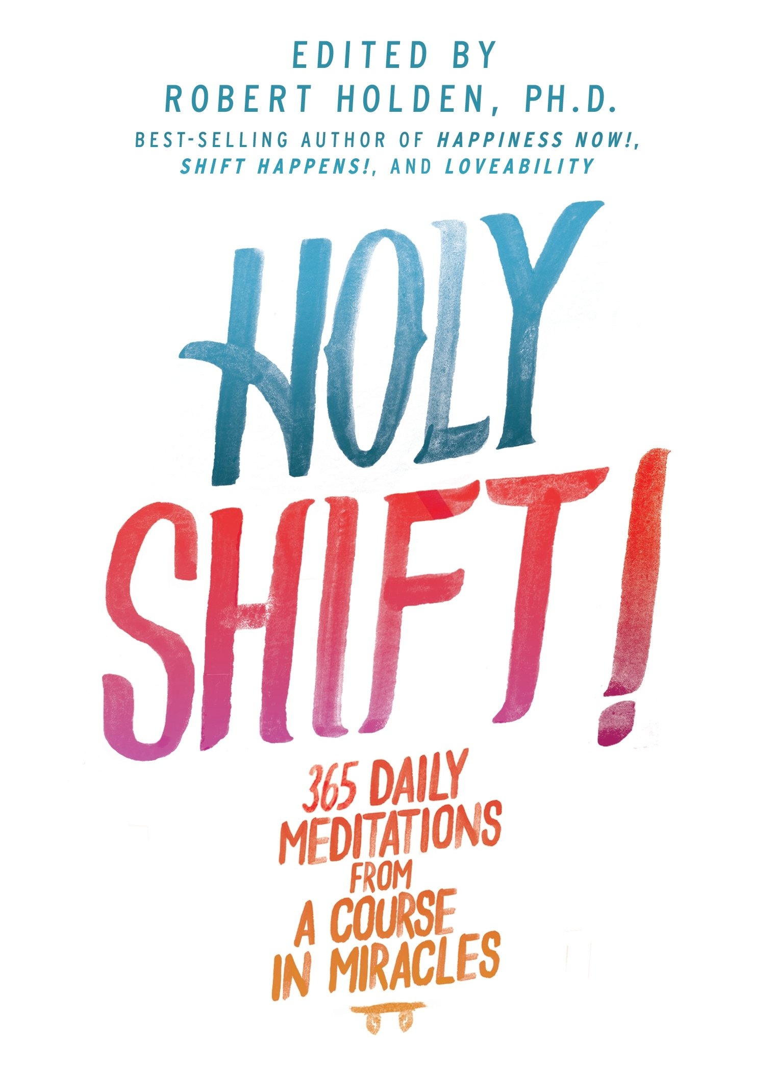 Holy Shift!: 365 Daily Meditations from a Course in Miracles Hardcover – April 28, 2014