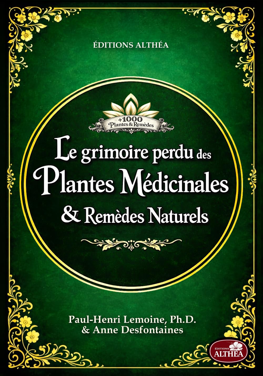 LE GRIMOIRE PERDU DES PLANTES MÉDICINALES & REMÈDES NATURELS: + de 1000 plantes et remèdes : Le vieux livre de l’herboristerie maison et des remèdes oubliés à base de plantes (illustrations couleur)