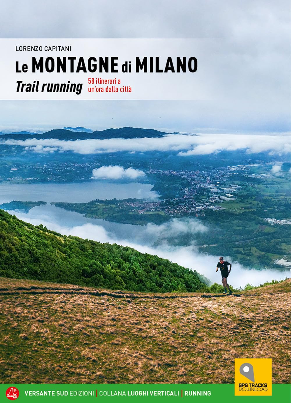 Le Montagne Di Milano. Trail Running. 58 Itinerari A Un'ora Dalla Città - 4