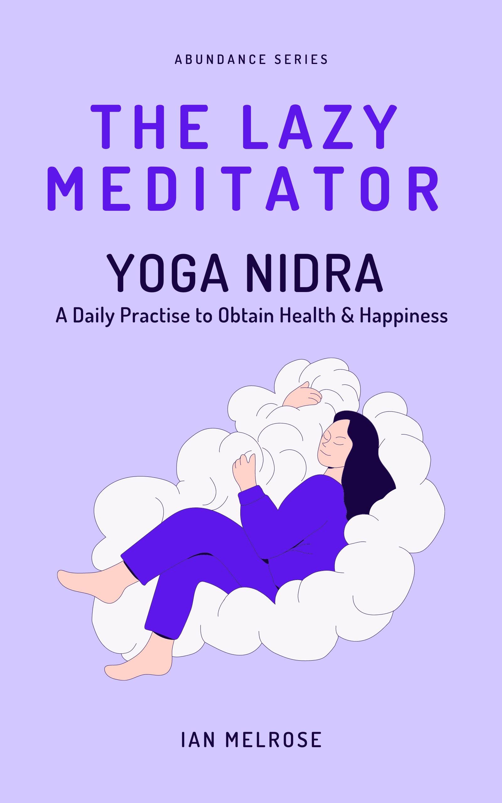 THE LAZY MEDITATOR: YOGA NIDRA a Daily Ritual to Obtain Health & Happiness