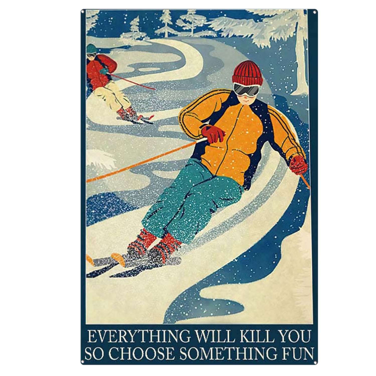 peiyeety Vintage Everything Will Kill You So Choose Something Love Skiing Poster Metal Aluminium Tin Sign Wall Decor 8"x12"