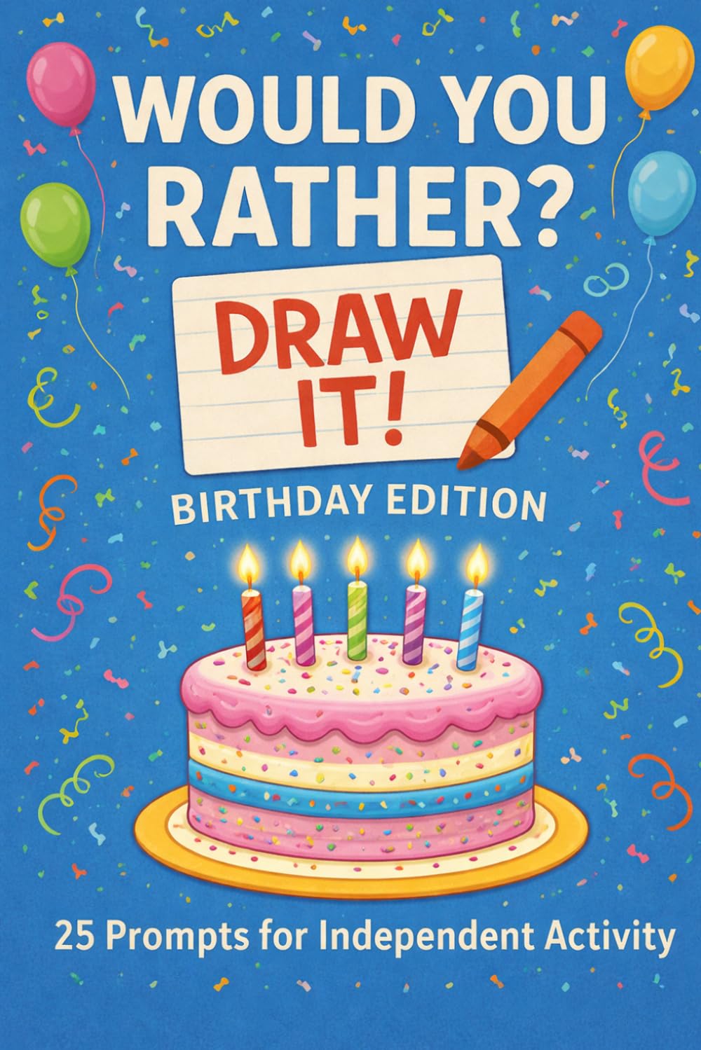 Would You Rather? Draw It! Birthday Edition: 25 Prompts For Individual Activity
