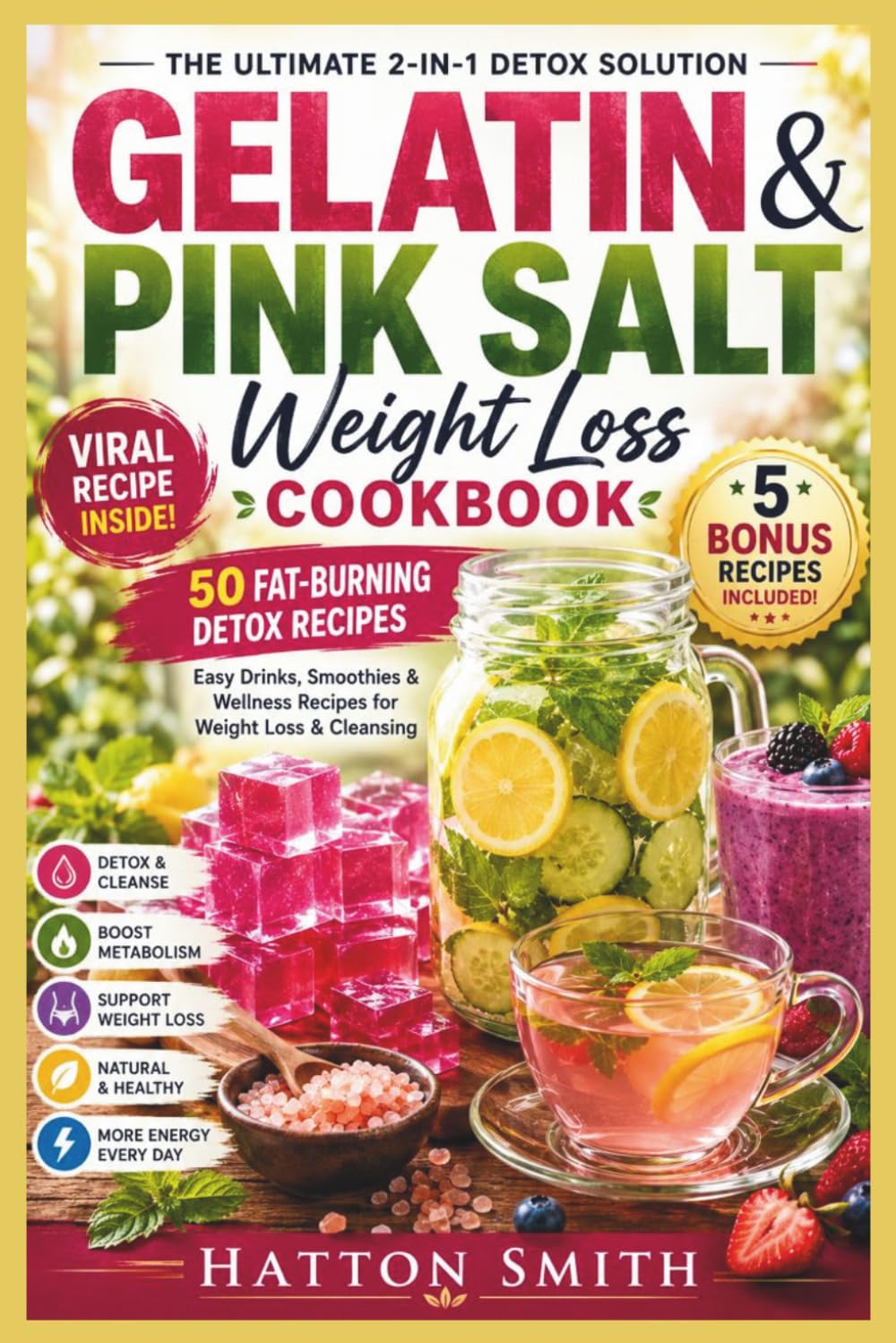 GELATIN & PINK SALT WEIGHT LOSS COOKBOOK 50 Fat-Burning Detox Recipes: Easy Drinks, Smoothies & Wellness Recipes for Weight Loss & Cleansing