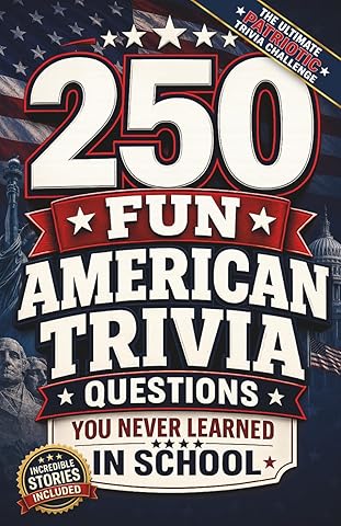 250 Fun American Trivia Questions You Never Learned in School: America's 250th Anniversary Quiz Book for History Lovers, Adults, Families & Patriotic Celebrations