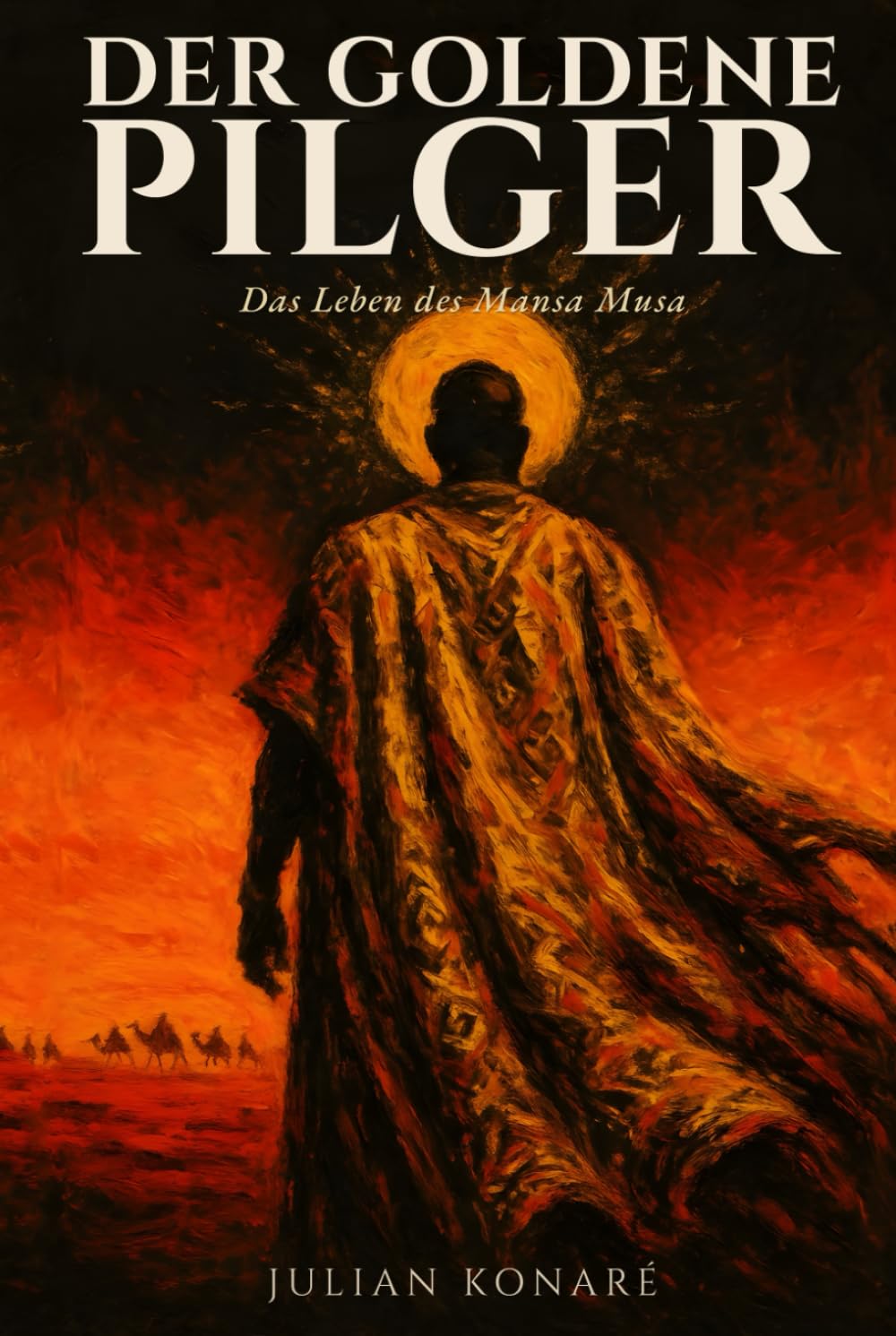 Der goldene Pilger: Das Leben des Mansa Musa: Eine historische Erzählung über den reichsten Kaiser Afrikas und seine legendäre Pilgerreise nach Mekka im 14. Jahrhundert
