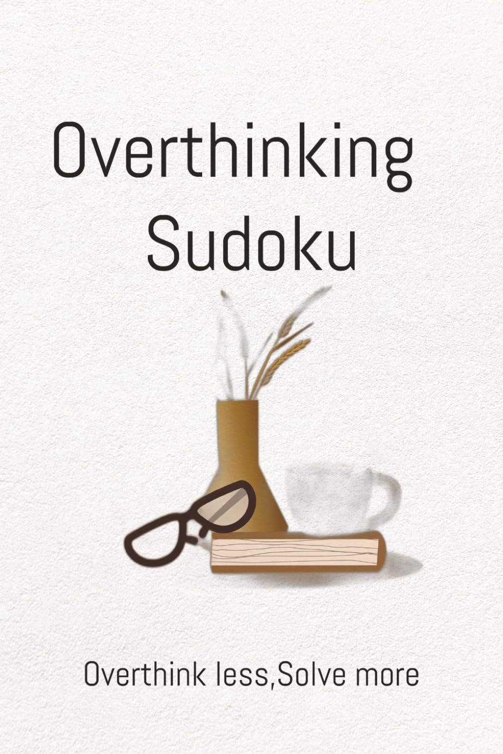 Overthinking Sudoku: Sudoku Puzzles for Overthinkers-Relaxing Puzzles for Anxious Minds-6x9 Inches, 110 Pages-50+ Puzzles-Solutions Included