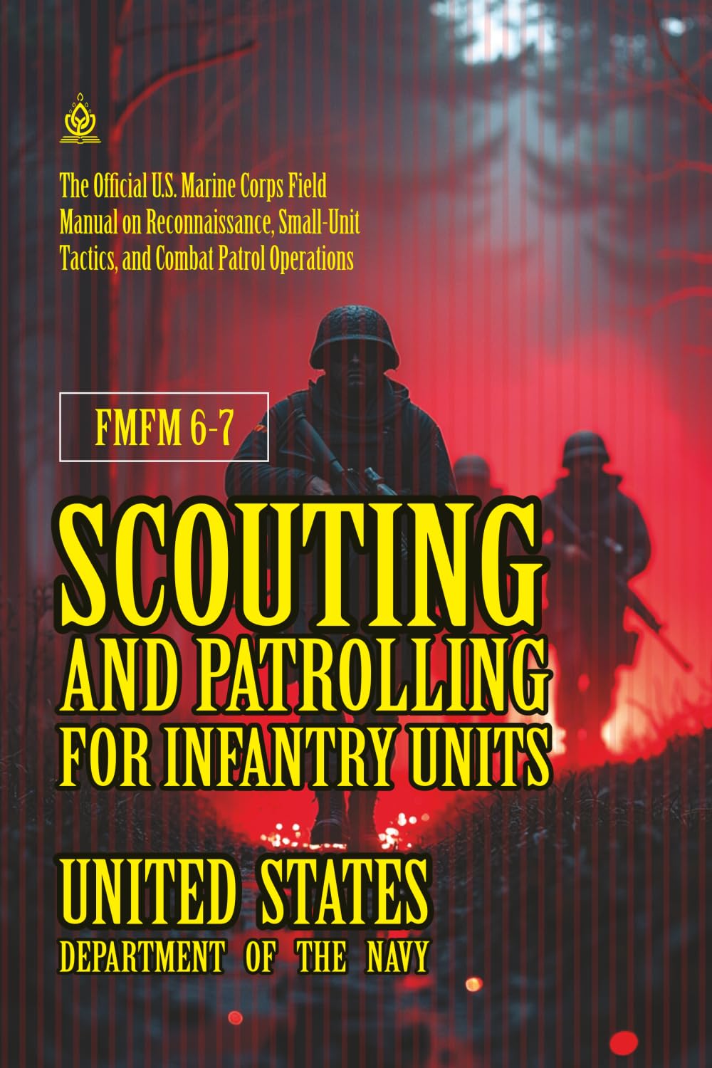 FMFM 6-7 Scouting and Patrolling for Infantry Units: [Annotated] U.S. Marine Corps Field Manual on Reconnaissance, Small-Unit Tactics, and Combat ... Force Manual Official Doctrine Library)