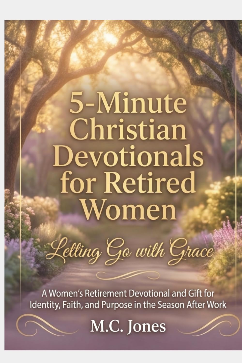 5-Minute Christian Devotionals for Retired Women Volume 1: Letting Go With Grace: A 30-Day Faith Journey to Release the Past, Embrace God's Peace, and Find Purpose After Retirement