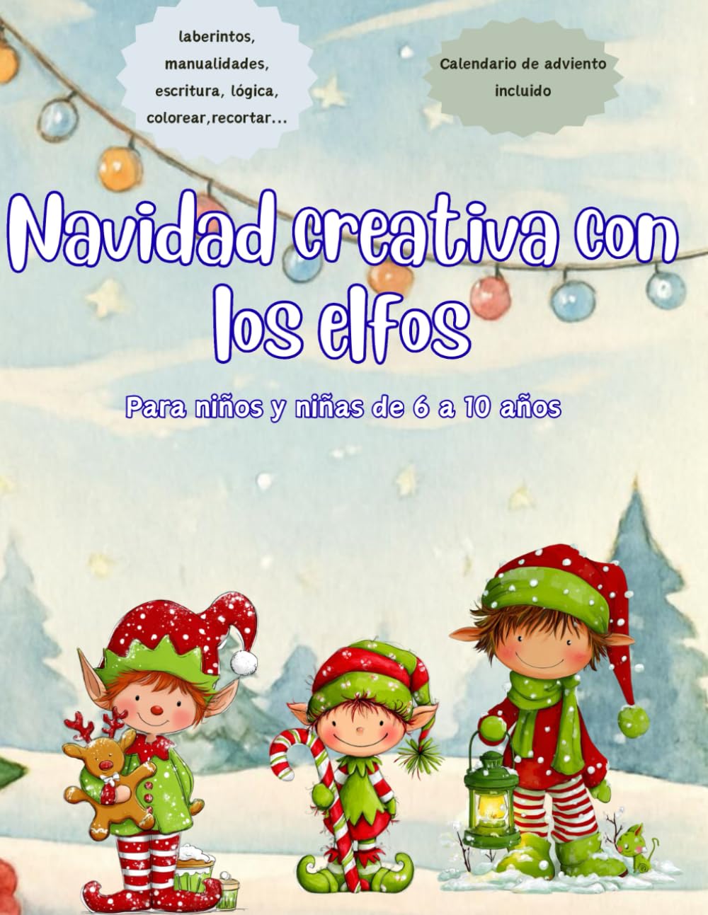 Cuaderno de Navidad de los Elfos: Actividades y Mini Calendario de Adviento para Niños (6-10 años): Juegos, manualidades, retos creativos y ... y aprender en casa durante diciembre