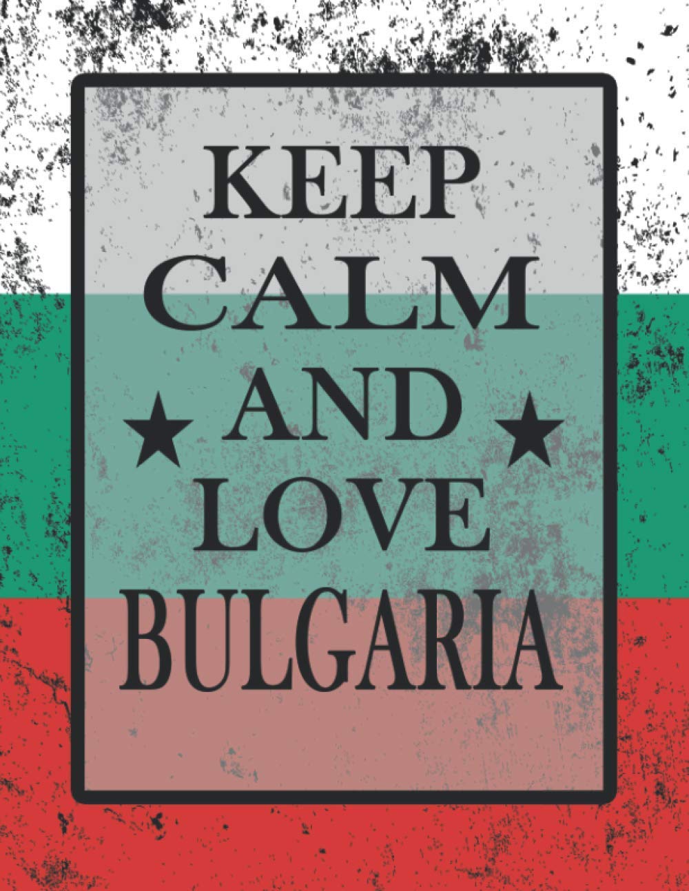 Keep Calm And Love Bulgaria: Funny Bulgarian Notebook Journal Diary Bulgarian Heritage Gift, 110 Lined pages , high-Quality Cover (8.5 x 11) Inches