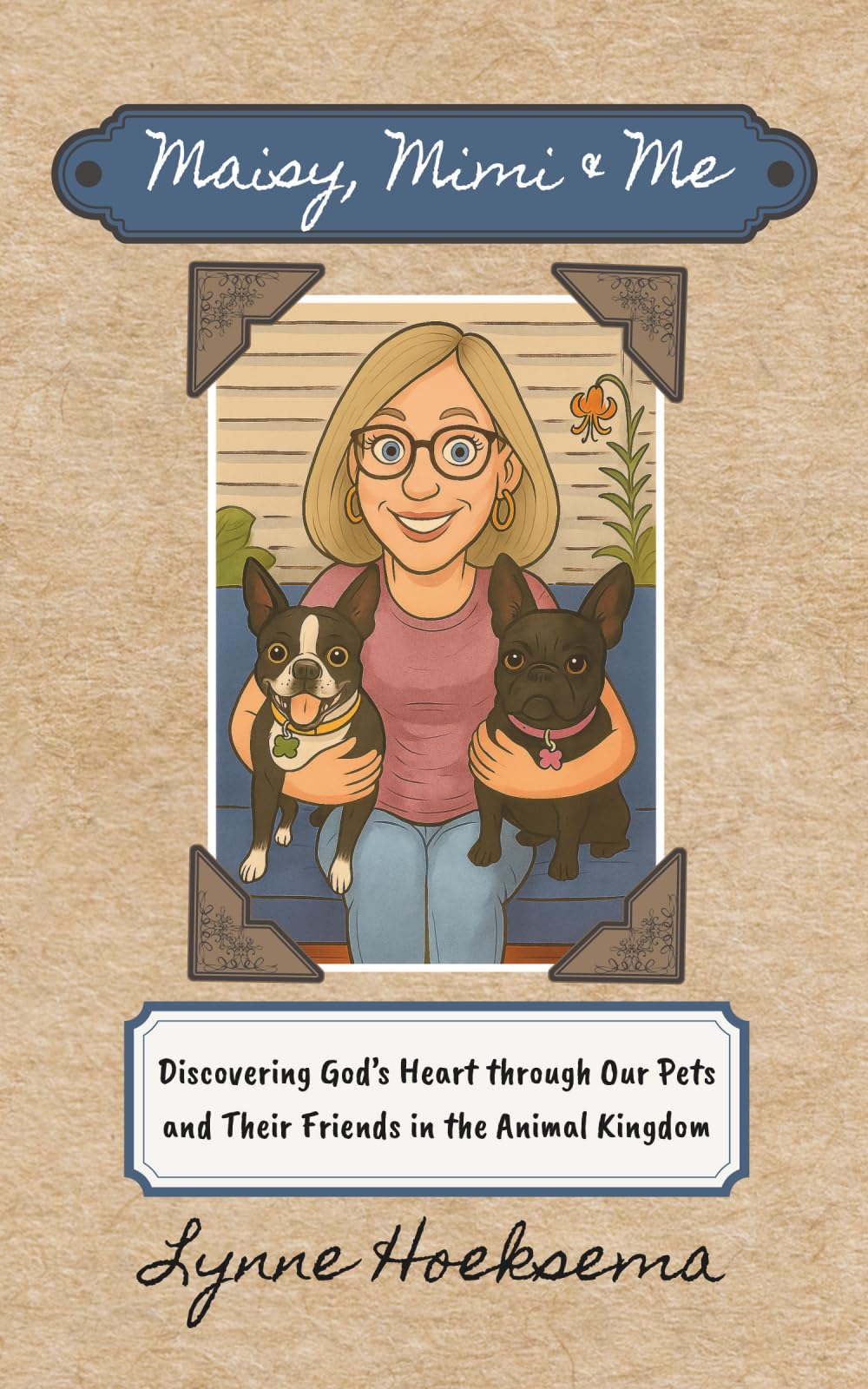 Maisy, Mimi & Me: Discovering God’s Heart through Our Pets and Their Friends in the Animal Kingdom