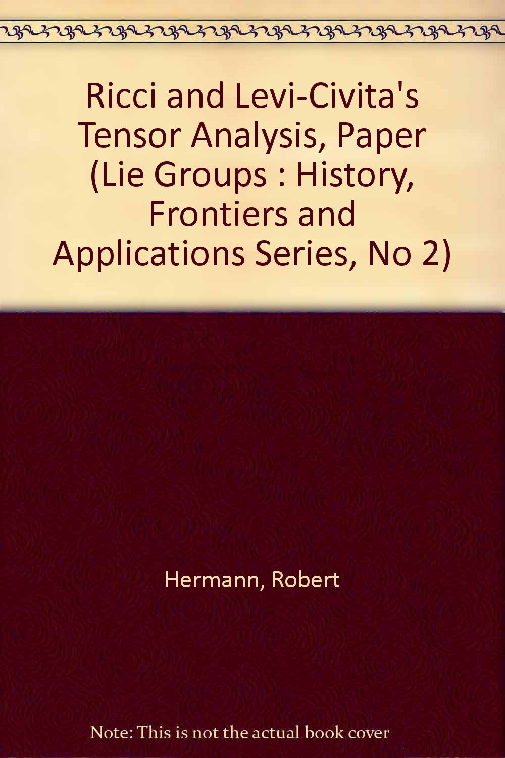 Buy Ricci and Levi-Civita's Tensor Analysis, Paper (Lie Groups : History, Frontiers and Applications Series, No 2) — BookShops.in