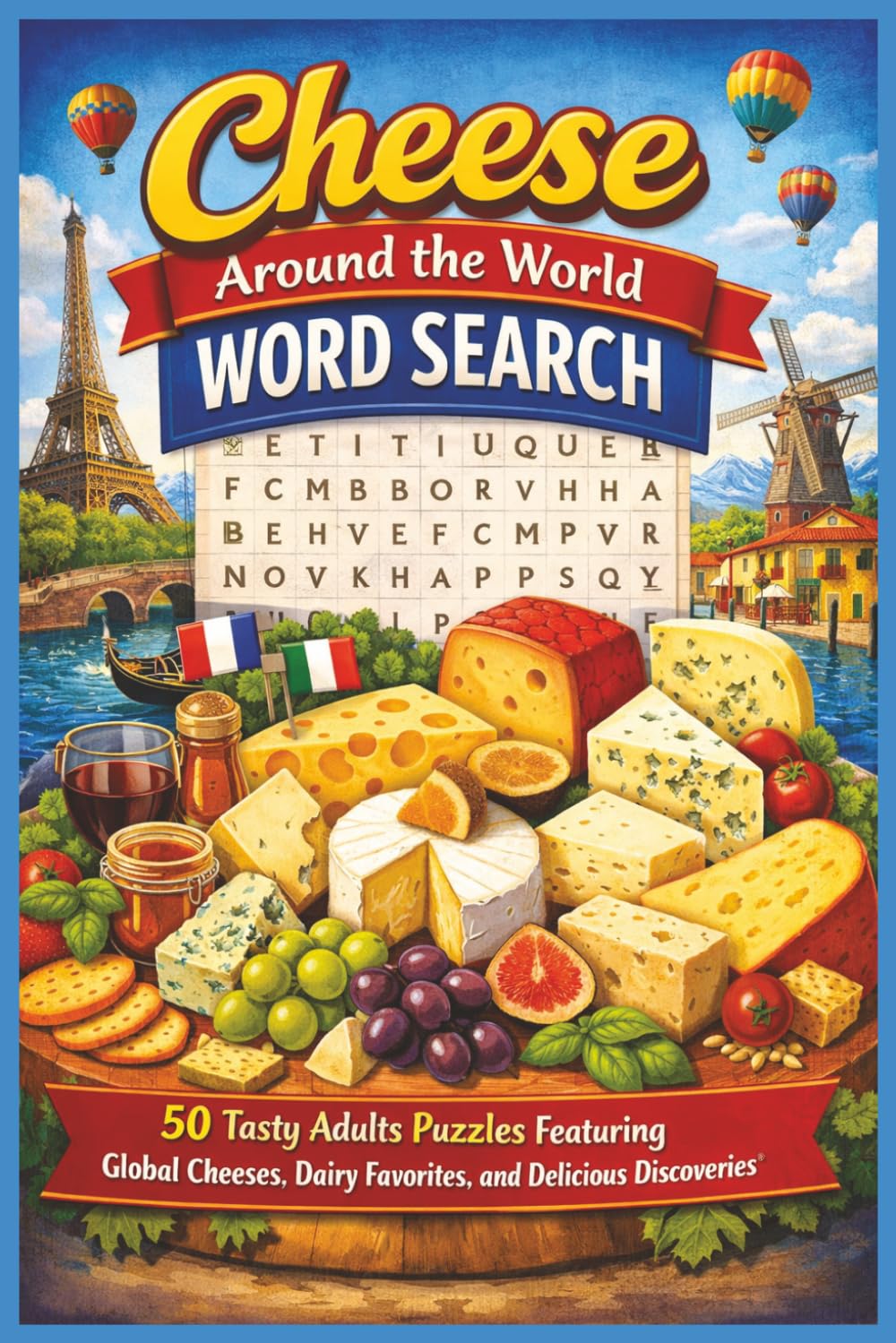 Cheese Around the World Word Search: 50 Tasty Adults Puzzles Featuring Global Cheeses, Dairy Favorites, and Delicious Discoveries (Word search books collection)