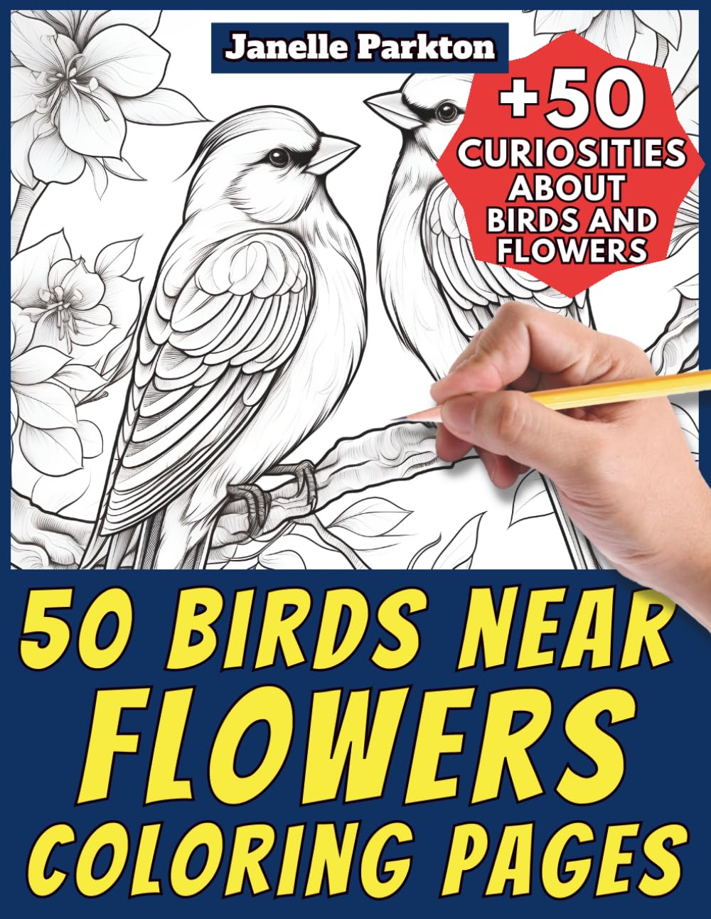 50 Birds near Flowers Coloring Pages for Kids and Adults: +50 Amazing Facts on the Relationship between Birds and Flowers. Coloring Book for Children ... Janelle - Nature and Activities - Vol. 86