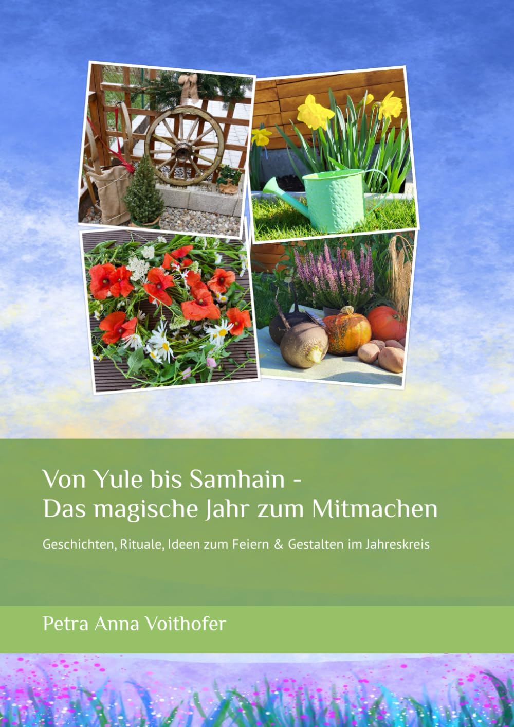 Von Yule bis Samhain - Das magische Jahr zum Mitmachen: Geschichten, Rituale, Ideen zum Feiern & Gestalten im Jahreskreis (Magische Jahreskreisfeste – Geschichten und Rituale für Familien)
